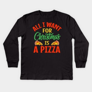 all i want for christmas is a pizza Kids Long Sleeve T-Shirt